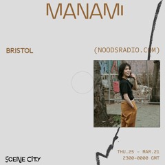 Scene city #21 w/ Manami (22.04.21, Noods Radio)