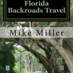 VIEW KINDLE 📁 Florida Backroads Travel: Day Trips Off The Beaten Path by  Mike Mille