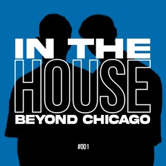 In The HOUSE Beyond Chicago - DJ MIX #001