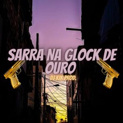SARRA NA GLOCK DE OURO - DJ KIK PROD - MC DJotta & MC Rkostta