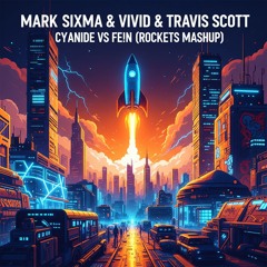 Mark Sixma & VIVID & Travis Scott - Cyanide vs FE!N(Rockets Mashup)FILTER