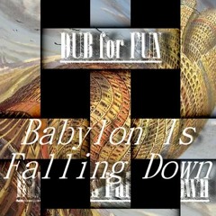DUB For FUN - Babylon Is Falling Down (Dub)