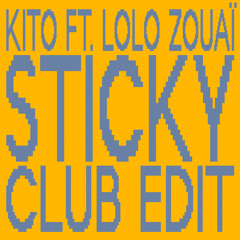 Kito - Sticky (Club Edit) [feat. Lolo Zouaï]