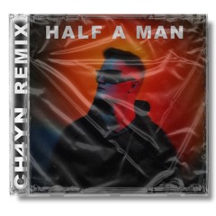 Half A Man (CH4YN REMIX)