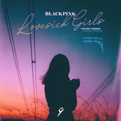 BLACKPINK - Lovesick Girls (yetep Remix)