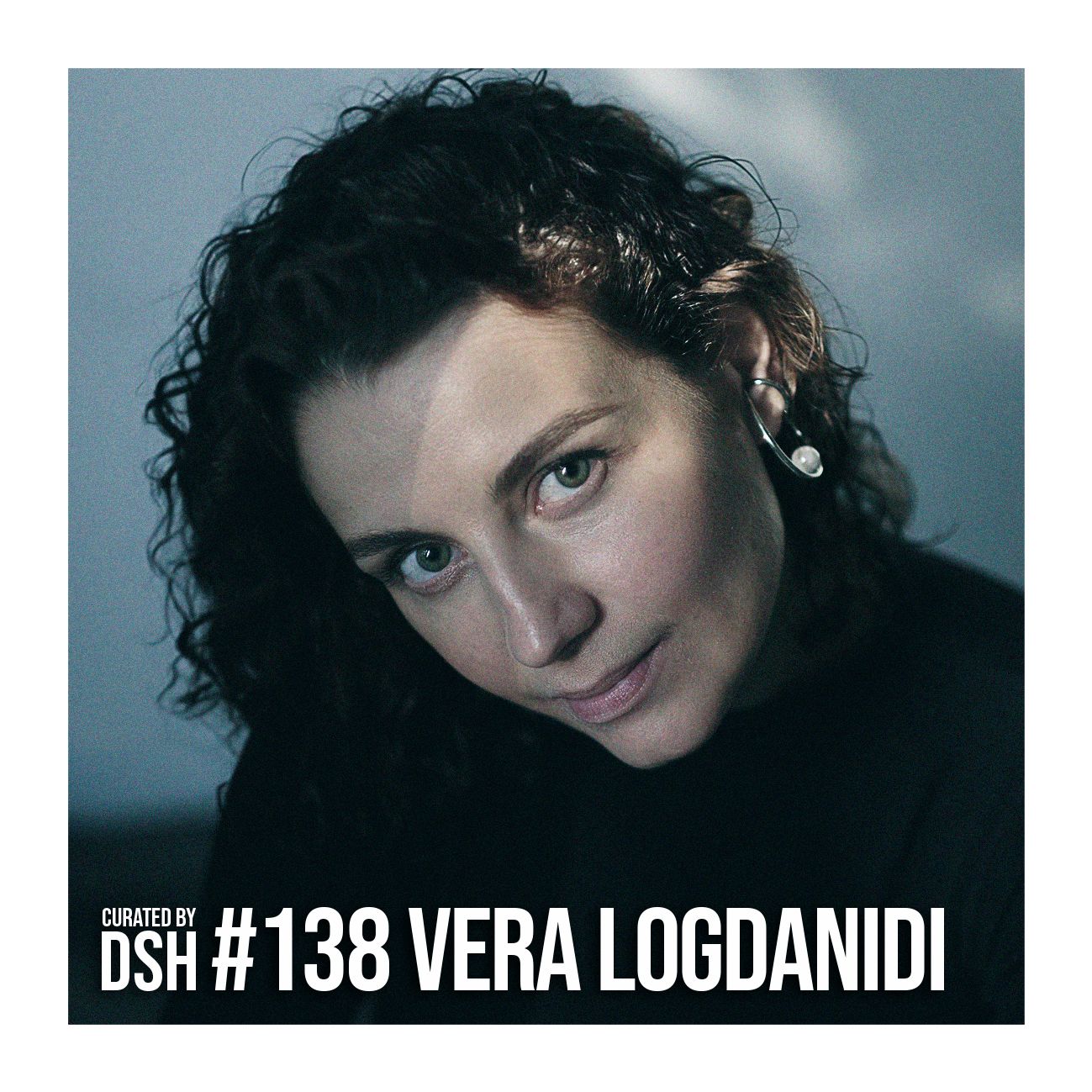 Curated by DSH #138: Vera Logdanidi