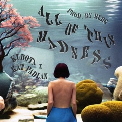All Of This Madness by Berg, Kat Padlan & Kubota