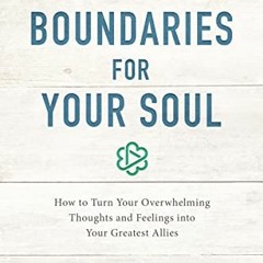 [Access] KINDLE 📃 Boundaries for Your Soul: How to Turn Your Overwhelming Thoughts a