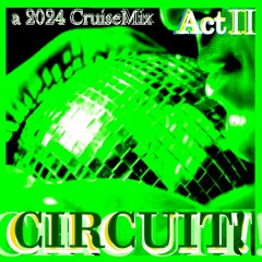 CIRCUIT! Act II 🪩🪩                        a 2024 CruiseMix