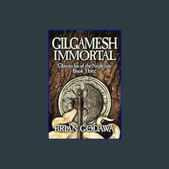 {ebook} 📕 Gilgamesh Immortal (Chronicles of the Nephilim) (Volume 3) [PDF, mobi, ePub]