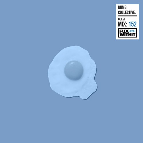 FUXWITHIT Guest Mix: 152 - dumb collective.