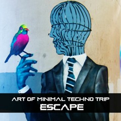 Art Of Minimal Techno Trip - Escape