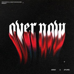 Over Now - Arsh & 2YUNG