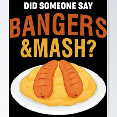 Bangers + Mash