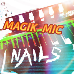 MAGIK MIC - NAILS