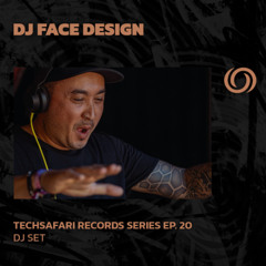 DJ FACE DESIGN | Techsafari Records Series EP. 20 | 05/03/2025