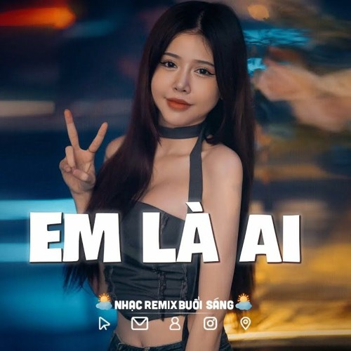 Em Là Ai Remix - KEYO | Là là là ai mà cứ cho anh, mãi cứ cho anh..