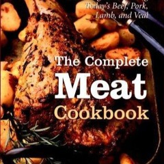 (⚡READ⚡) The Complete Meat Cookbook: A Juicy and Authoritative Guide to Selectin