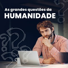 As grandes questões da humanidade | Lucas Lisboa - Aula 01