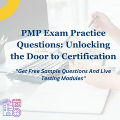 PMP Exam Practice Questions: Unlocking the Door to Certification