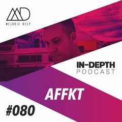 MELODIC DEEP IN DEPTH PODCAST #80 | AFFKT
