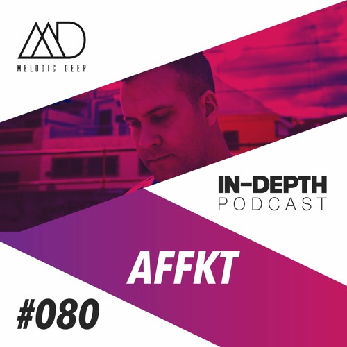 MELODIC DEEP IN DEPTH PODCAST #80 | AFFKT