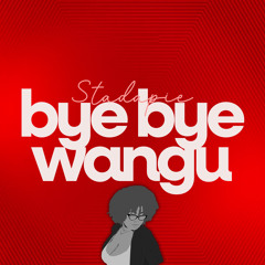Bye Bye Wangu