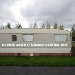 Summer Central /ϟ/ DJ Pute-Acier /ϟ/ 2023