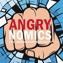 Access [PDF EBOOK EPUB KINDLE] Angrynomics by  Eric Lonergan,Mark Blyth,Eric Lonergan