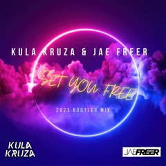 Kula Kruza & Jae Freer - Set You Free (2023 Bootleg Remix)