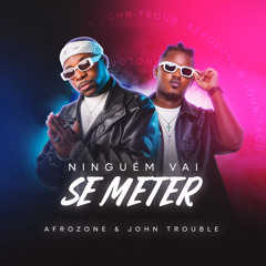 AFROZONE x JOHN TROUBLE - NINGUÉM VAI SE METER