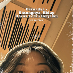 Bernadya - Untungnya, Hidup Harus Tetap Berjalan (Naja Edit) *PREVIEW