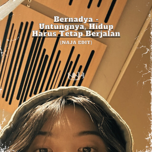 Bernadya - Untungnya, Hidup Harus Tetap Berjalan (Naja Edit) *PREVIEW