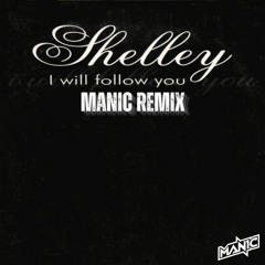 Shelley - I Will Follow You (Manic Remix)