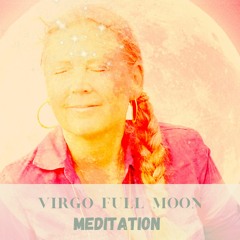 Unite yourself and all that is with a lovely Virgo Full Moon energy meditation - 7 of March  2023