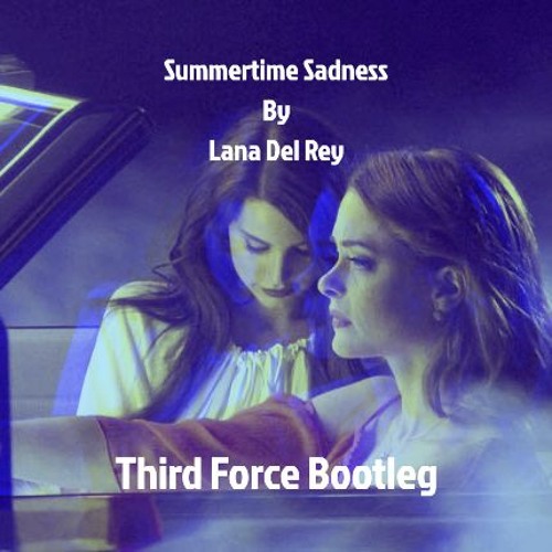 Summertime Sadness - Third Force Bootleg (FREE DOWNLOAD)