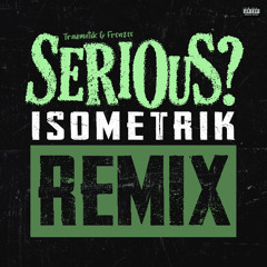 Serious (remix) ft Isometrik