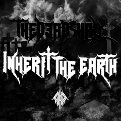 THE DEAD SHALL INHERIT THE EARTH