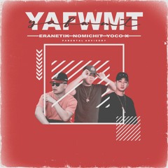 Y.A.F.W.M.T. (feat. Eranetik & Yoco X)