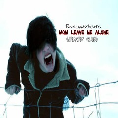 Mom Leave Me Alone [Jersey Club] (TrvplawdBeats)