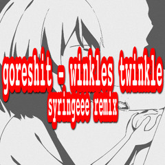 Goreshit - Winkles Twinkle (syringeee Remix)