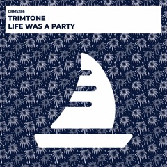 Trimtone - Life Was A Party (Radio Edit) [CRMS286]