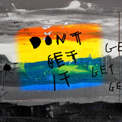 Don't Get It