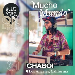 CHABOI | ON LOCATION 075: "Mucho Mundo"