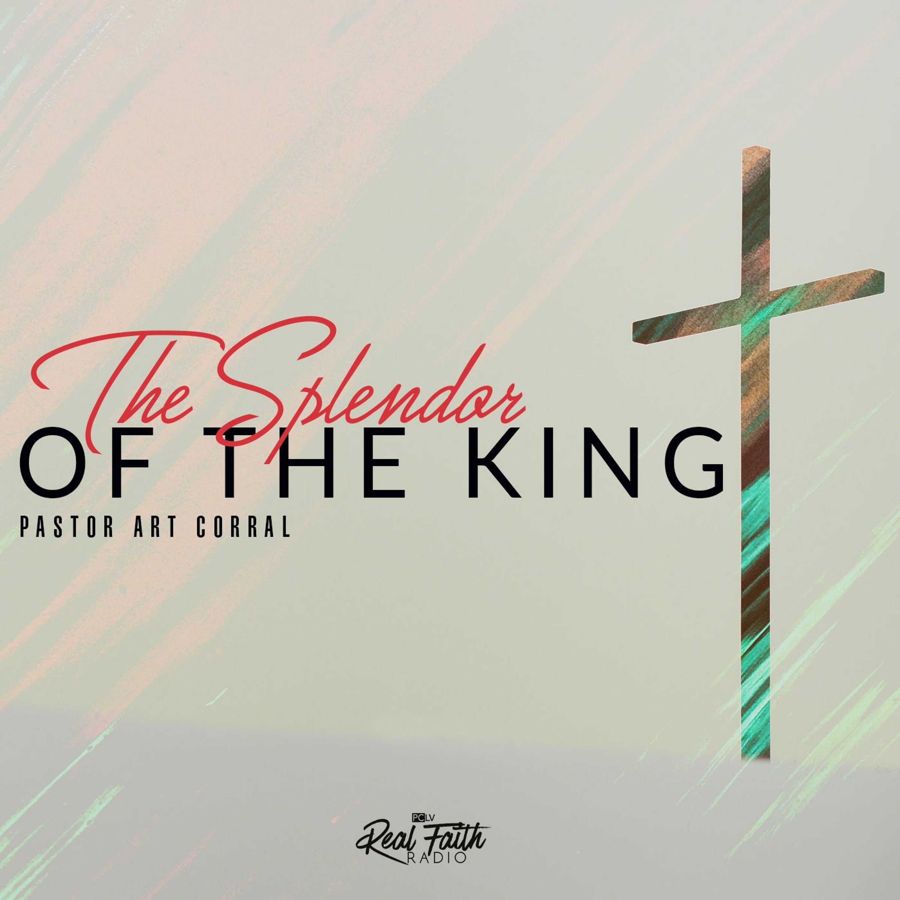"The Splendor Of The King," Pastor Art Corral (Resurrection Sunday 2021) episode artwork