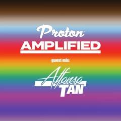 Proton Radio - Amplified Guest Mix: Alfonso Tan