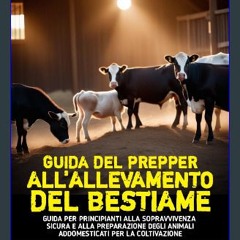 PDF/READ ✨ Guida Del Prepper all'allevamento del bestiame: Un manuale di preparazione e sopravvive