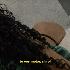 Te ves mejor, Sin él (prod. daln)