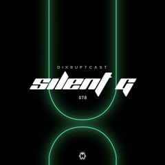 DIXRUPTCAST 078 | SILENT G