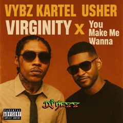 Virginity x You Make Me Wanna